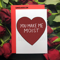 You Make Me Moist - Valentine's Day Card
